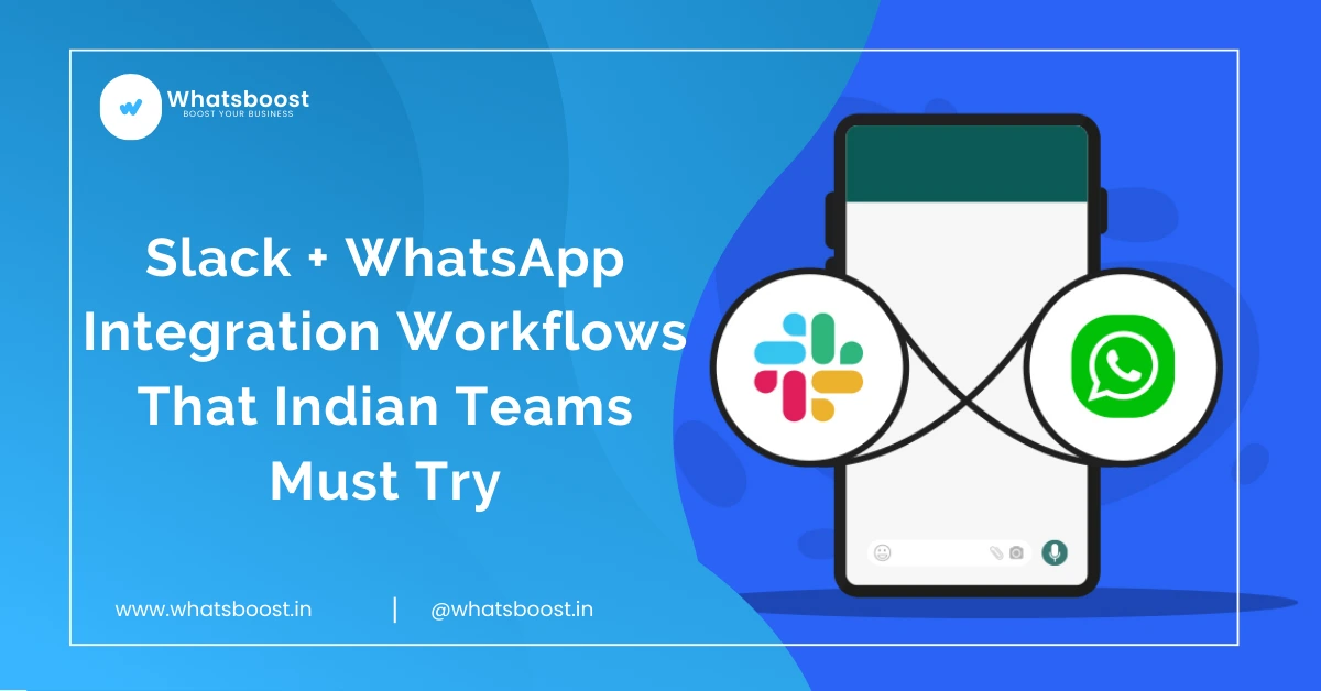 Slack + WhatsApp Integration Workflows That Indian Teams Must Try