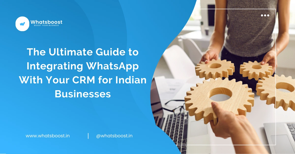 The Ultimate Guide to Integrating WhatsApp With Your CRM for Indian Businesses