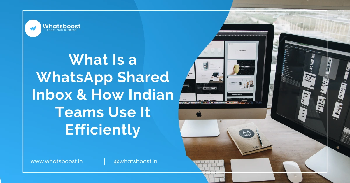 What Is a WhatsApp Shared Inbox & How Indian Teams Use It Efficiently