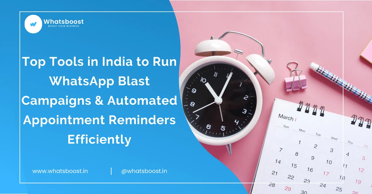 Top Tools in India to Run WhatsApp Blast Campaigns & Automated Appointment Reminders Efficiently