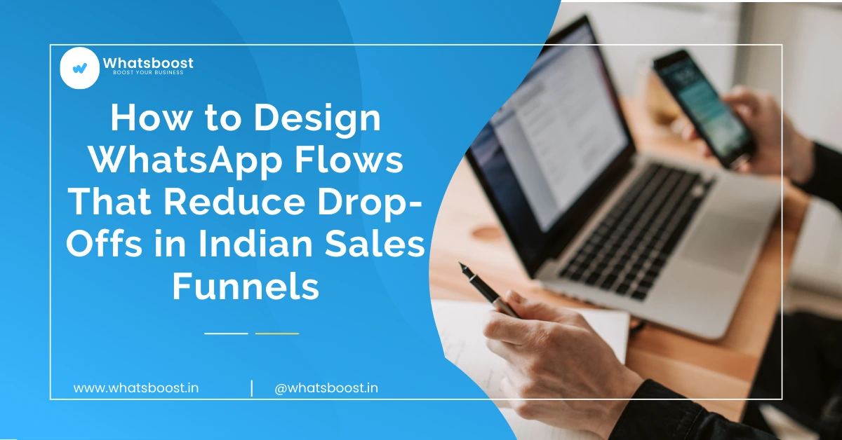 How to Design WhatsApp Flows That Reduce Drop-Offs in Indian Sales Funnels (Complete 2026 Guide)