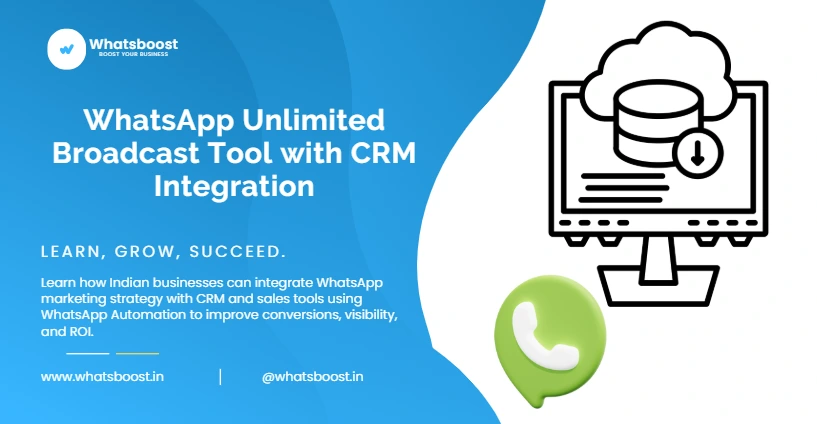 WhatsApp Unlimited Broadcast Tool with CRM Integration: Complete Guide for Indian Businesses