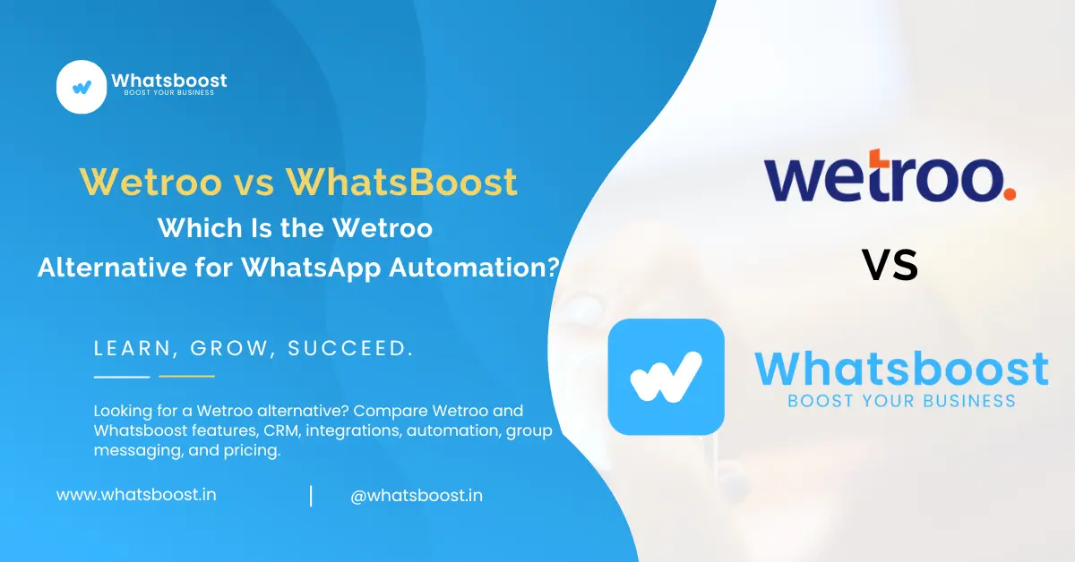 Wetroo vs Whatsboost: Honest Comparison & Best Wetroo Alternative for WhatsApp Automation