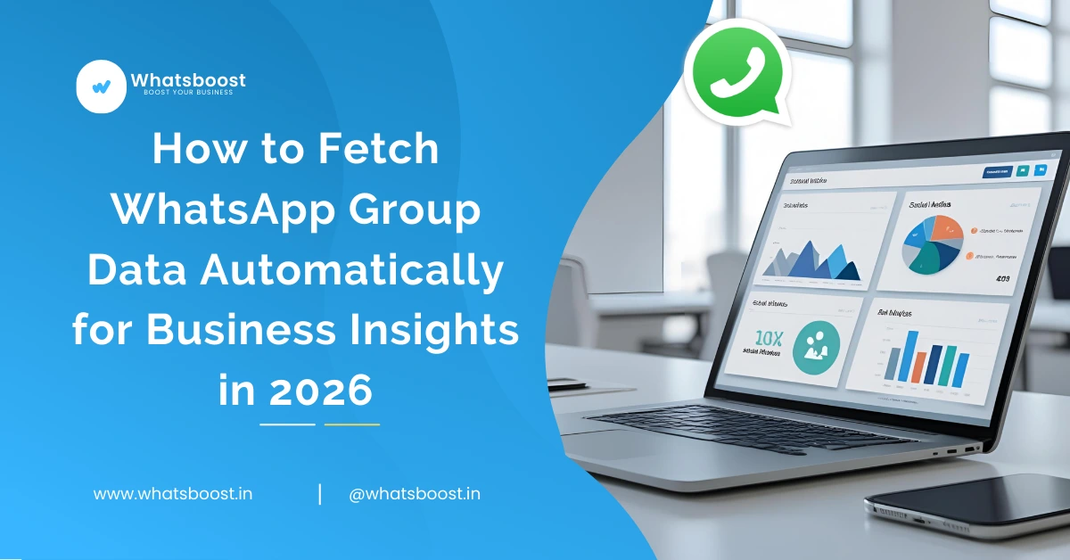 How to Fetch WhatsApp Group Data Automatically for Business Insights in 2026 | Whatsboost