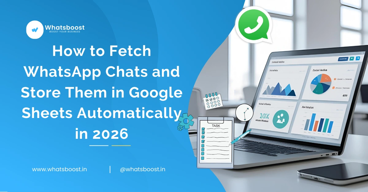 How to Fetch WhatsApp Chats and Store Them in Google Sheets Automatically in 2026 | Whatsboost