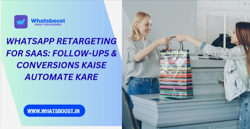 WhatsApp Retargeting for SaaS: Follow-ups & Conversions Kaise Automate Kare