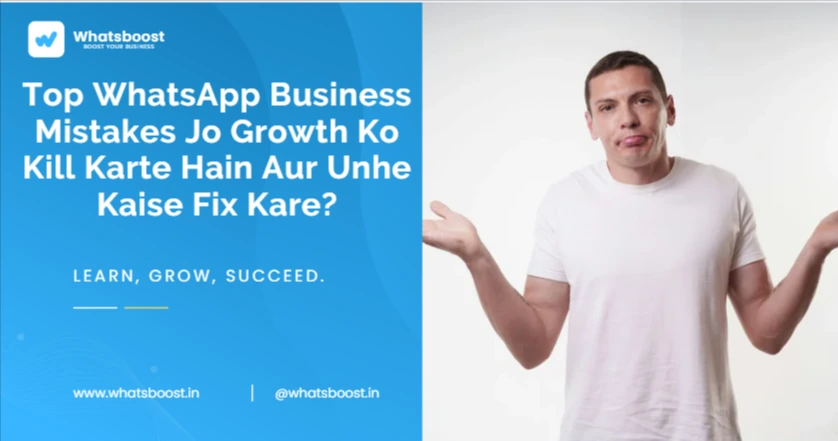 Top WhatsApp Business Mistakes Jo Growth Ko Kill Karte Hain Aur Unhe Kaise Fix Kare?