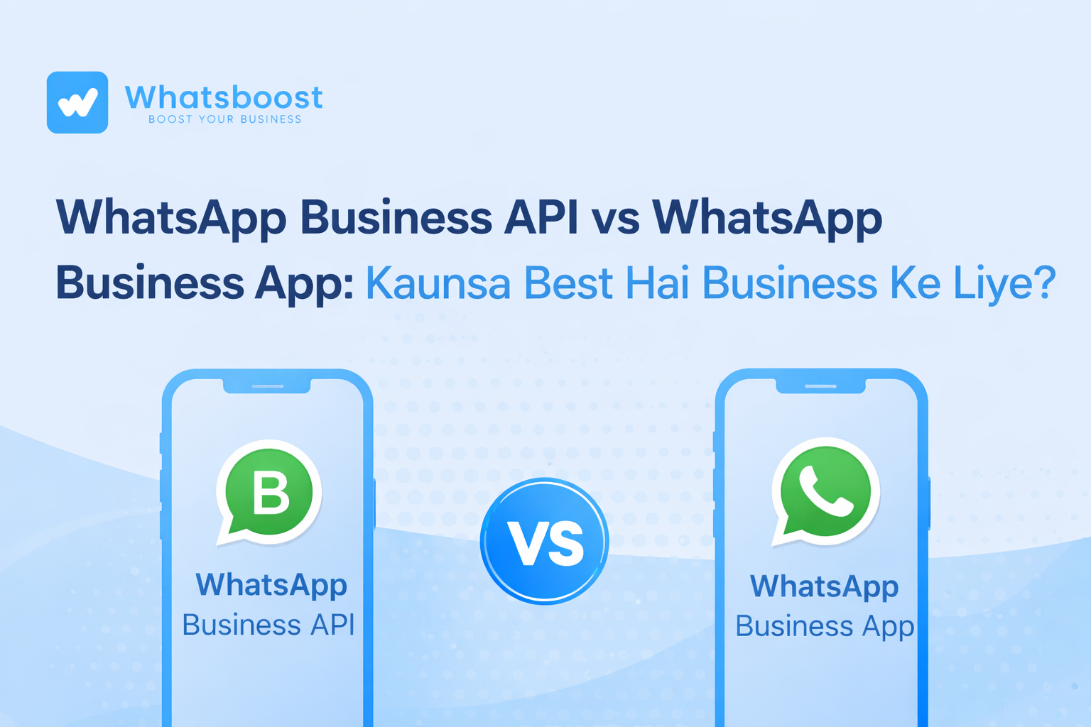 WhatsApp Business API vs Free WhatsApp Business App: 2026 Mein Aapko Kaunsa Use Karna Chahiye?