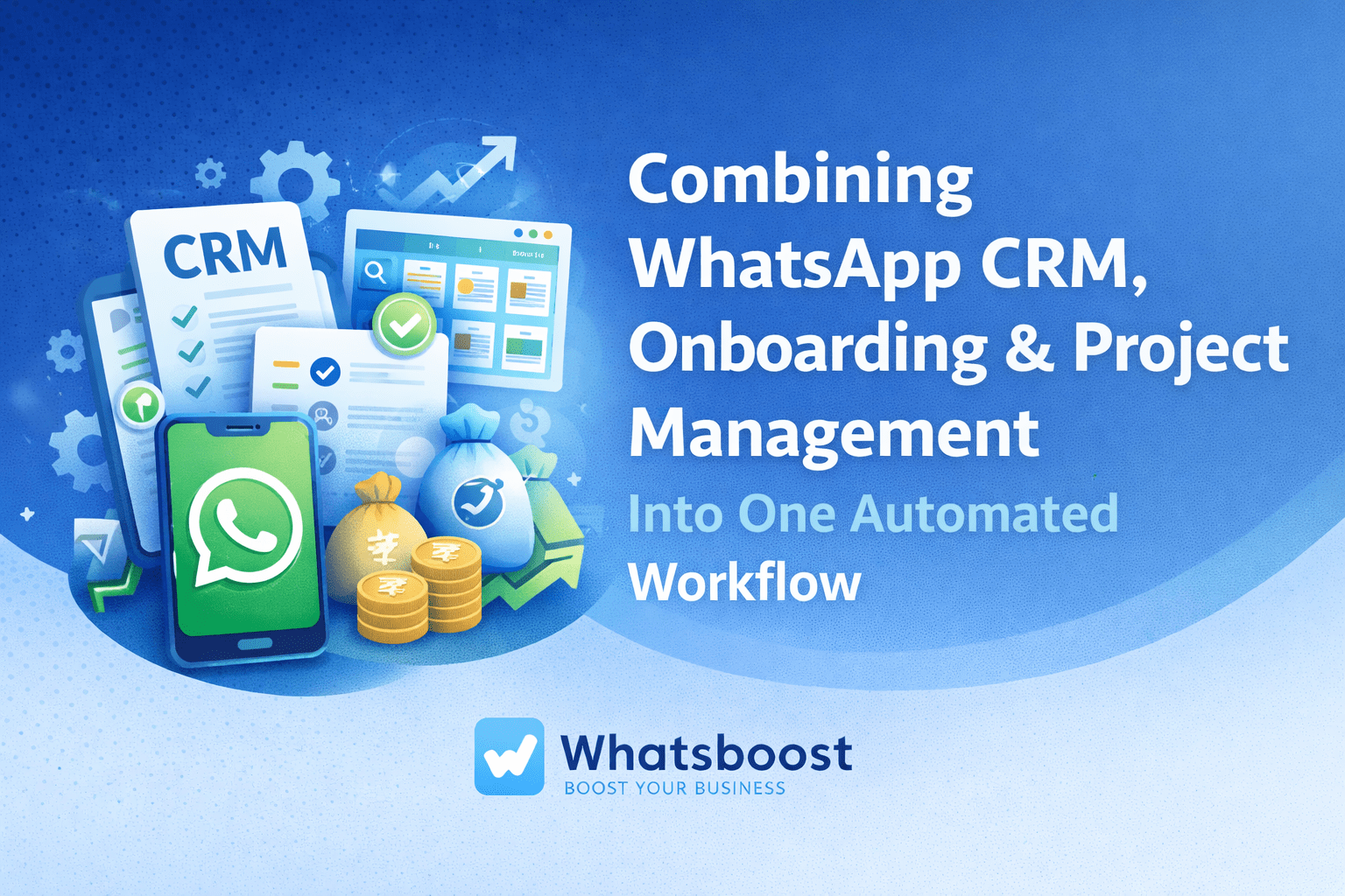 Combining WhatsApp CRM, Onboarding, and Project Management Into One Automated Workflow