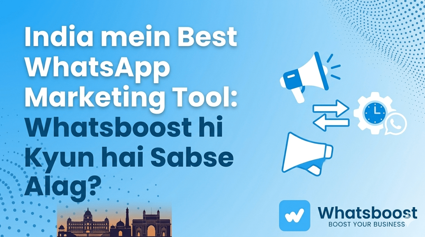 India mein Best WhatsApp Marketing Tool: Whatsboost hi Kyun hai Sabse Alag?