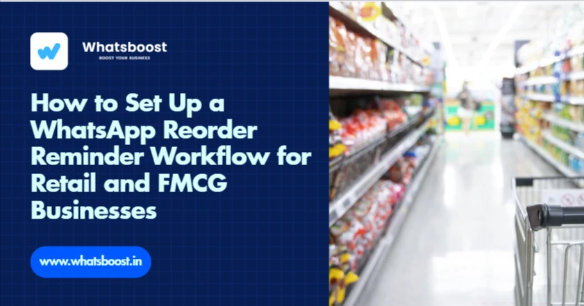 How to Set Up a WhatsApp Reorder Reminder Workflow for Retail and FMCG Businesses